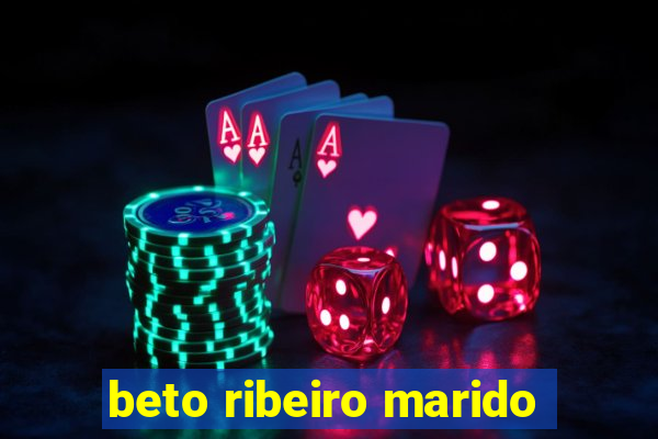 beto ribeiro marido